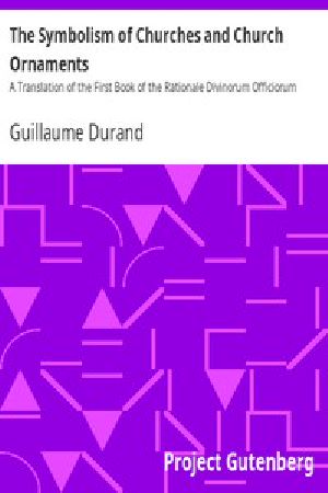 [Gutenberg 43319] • The Symbolism of Churches and Church Ornaments / A Translation of the First Book of the Rationale Divinorum Officiorum